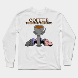 Coffee is food for the soul Long Sleeve T-Shirt